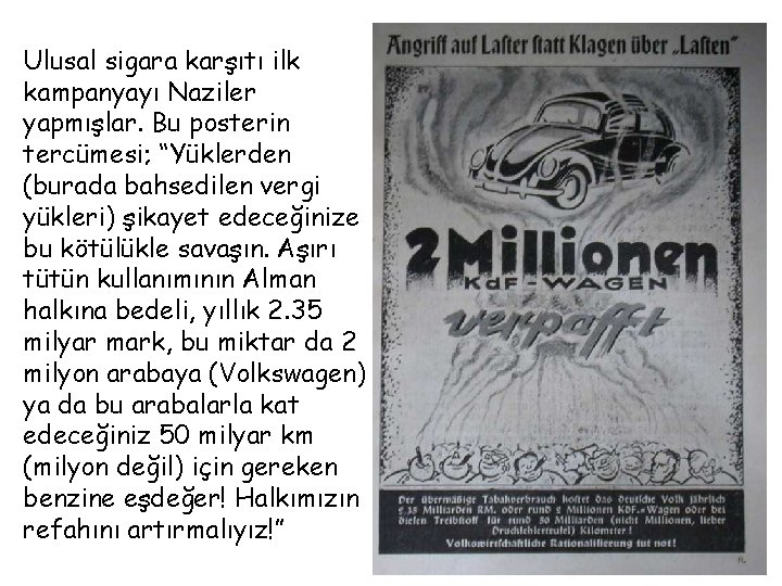 Ulusal sigara karşıtı ilk kampanyayı Naziler yapmışlar. Bu posterin tercümesi; “Yüklerden (burada bahsedilen vergi