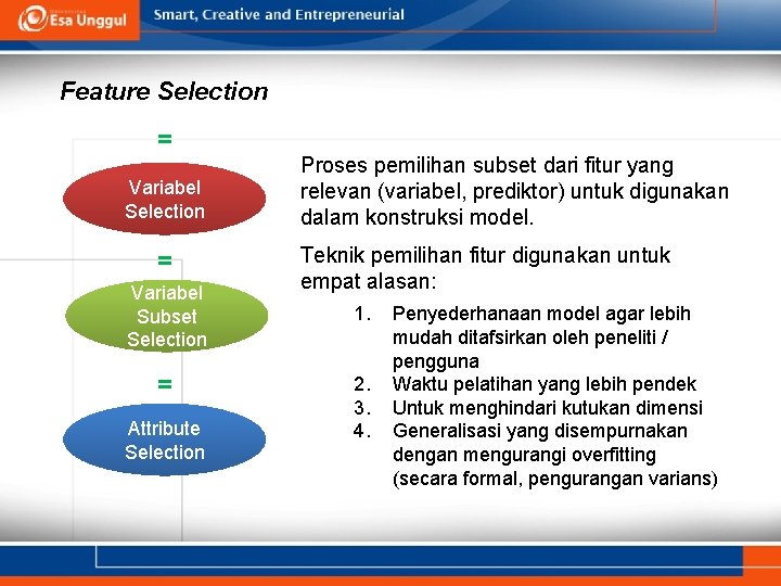 Feature Selection = Variabel Subset Selection = Attribute Selection Proses pemilihan subset dari fitur