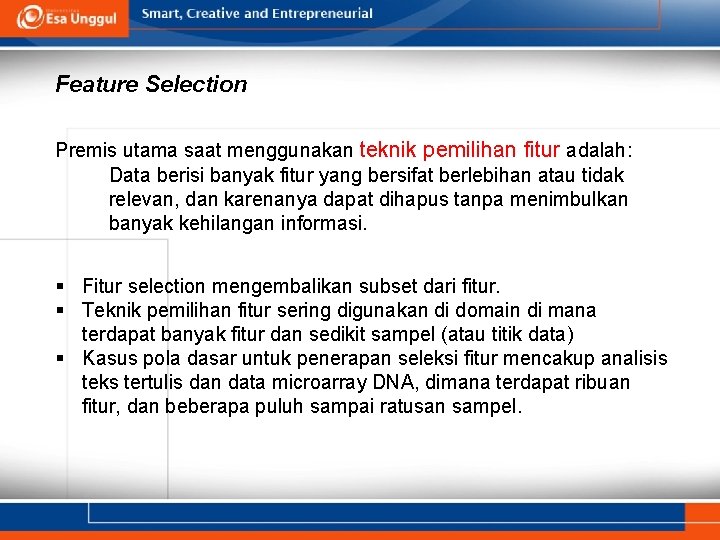 Feature Selection Premis utama saat menggunakan teknik pemilihan fitur adalah: Data berisi banyak fitur