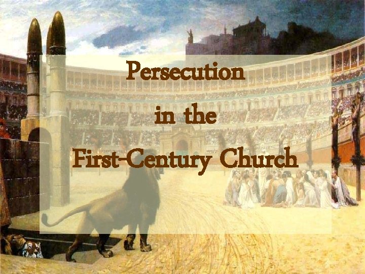 Persecution in the First-Century Church 