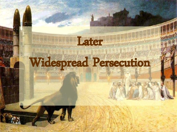 Later Widespread Persecution 