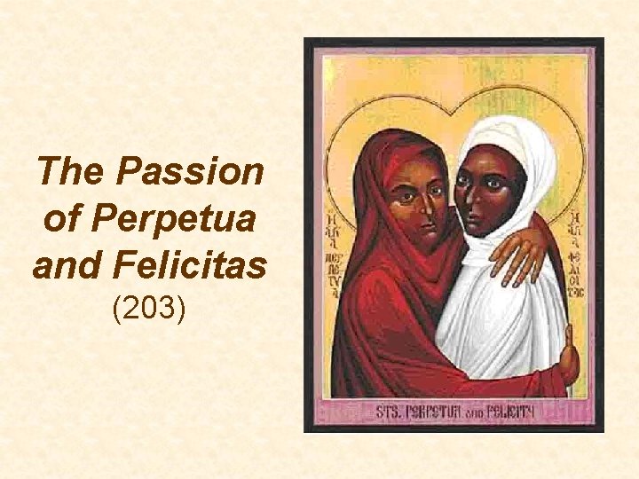 The Passion of Perpetua and Felicitas (203) 