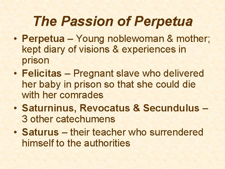 The Passion of Perpetua • Perpetua – Young noblewoman & mother; kept diary of