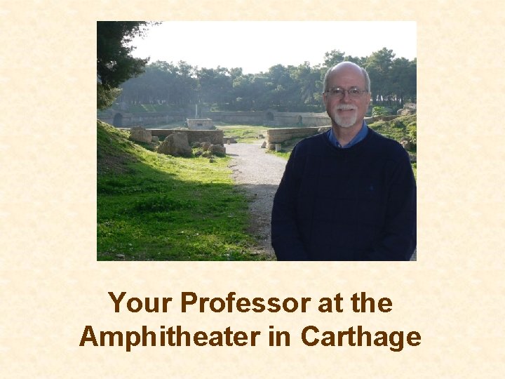 Your Professor at the Amphitheater in Carthage 