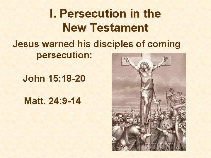 I. Persecution in the New Testament Jesus warned his disciples of coming persecution: John