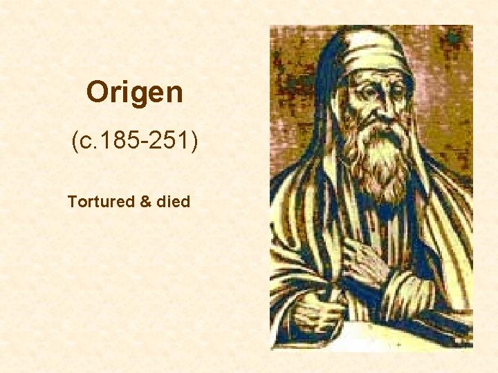 Origen (c. 185 -251) Tortured & died 