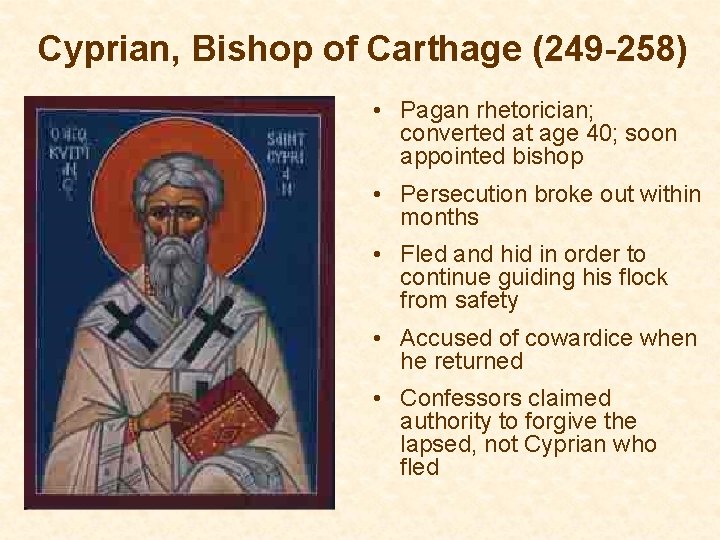 Cyprian, Bishop of Carthage (249 -258) • Pagan rhetorician; converted at age 40; soon