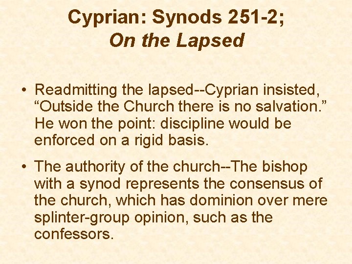 Cyprian: Synods 251 -2; On the Lapsed • Readmitting the lapsed--Cyprian insisted, “Outside the