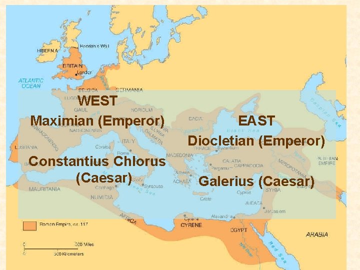 WEST Maximian (Emperor) Constantius Chlorus (Caesar) EAST Diocletian (Emperor) Galerius (Caesar) 
