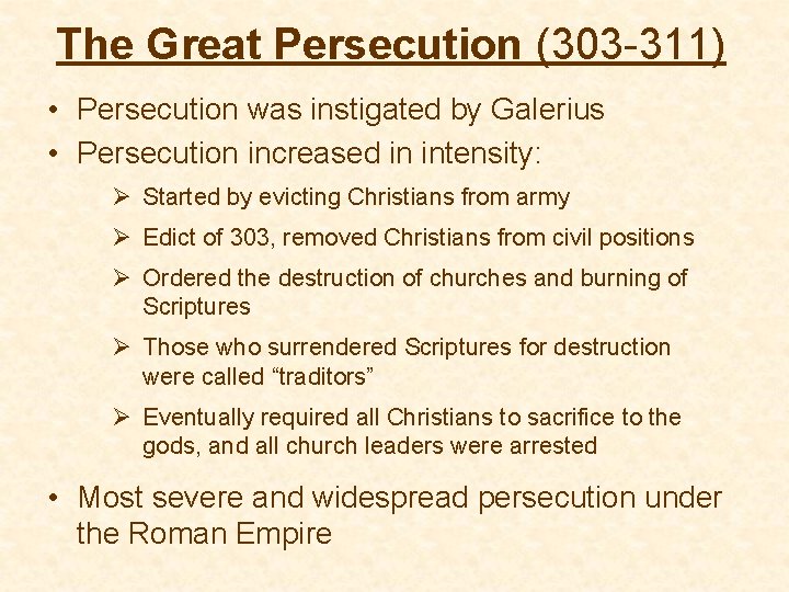 The Great Persecution (303 -311) • Persecution was instigated by Galerius • Persecution increased