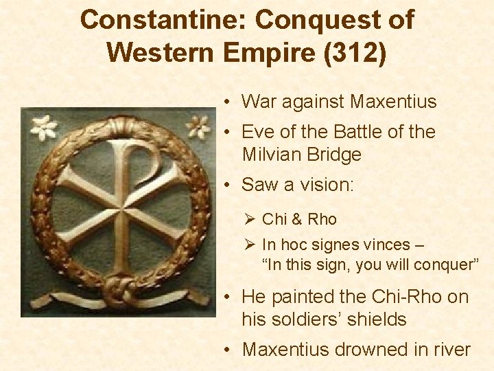 Constantine: Conquest of Western Empire (312) • War against Maxentius • Eve of the