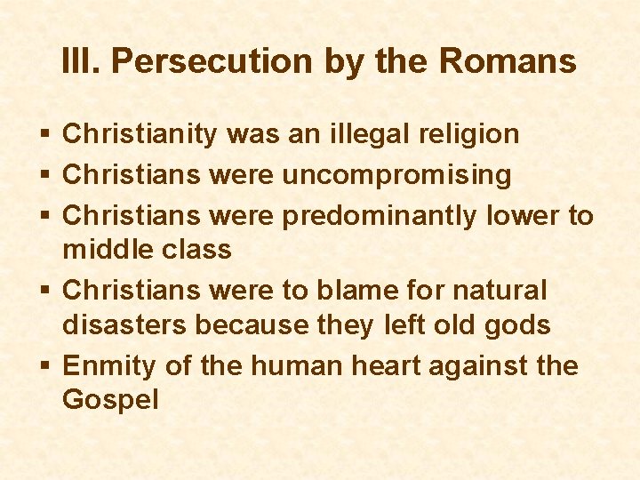 III. Persecution by the Romans § Christianity was an illegal religion § Christians were