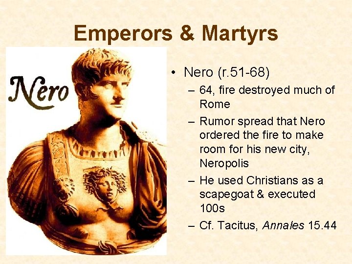 Emperors & Martyrs • Nero (r. 51 -68) – 64, fire destroyed much of