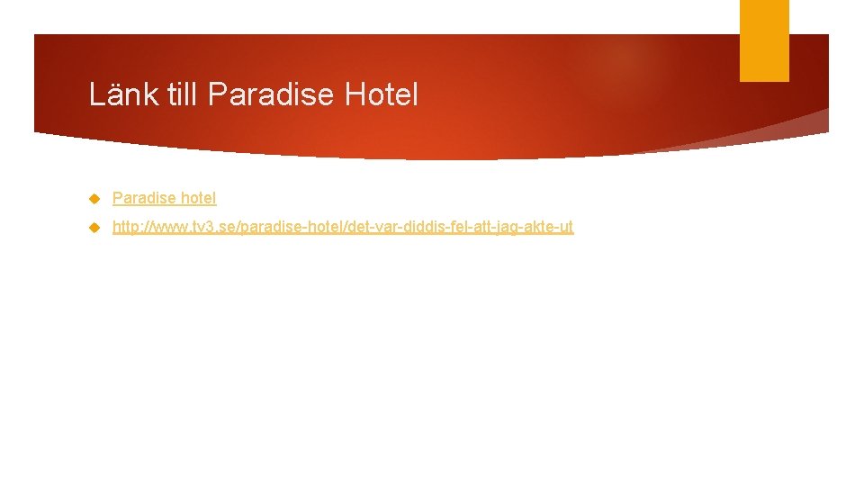 Länk till Paradise Hotel Paradise hotel http: //www. tv 3. se/paradise-hotel/det-var-diddis-fel-att-jag-akte-ut 