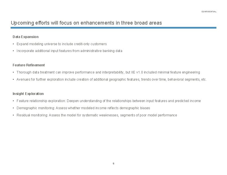 CONFIDENTIAL Upcoming efforts will focus on enhancements in three broad areas Data Expansion •