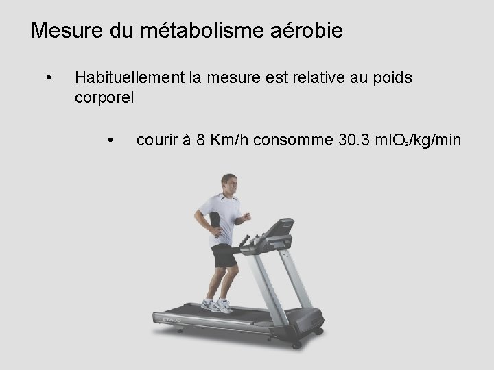 Mesure du métabolisme aérobie • Habituellement la mesure est relative au poids corporel •
