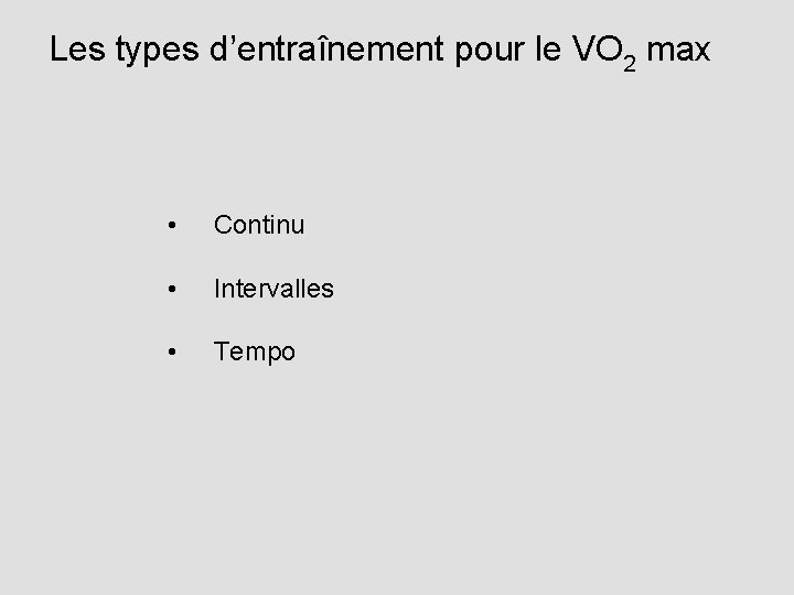 Les types d’entraînement pour le VO 2 max • Continu • Intervalles • Tempo