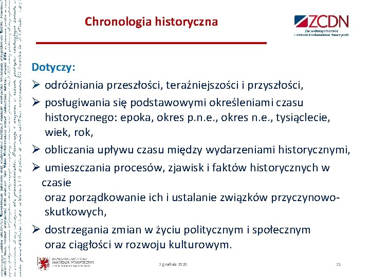 Chronologia historyczna Dotyczy: Ø odróżniania przeszłości, teraźniejszości i przyszłości, Ø posługiwania się podstawowymi określeniami