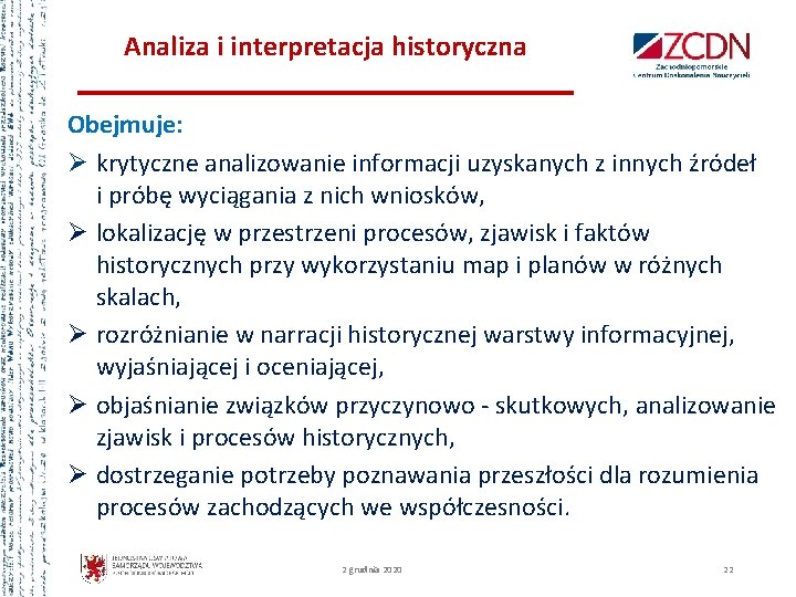 Analiza i interpretacja historyczna Obejmuje: Ø krytyczne analizowanie informacji uzyskanych z innych źródeł i