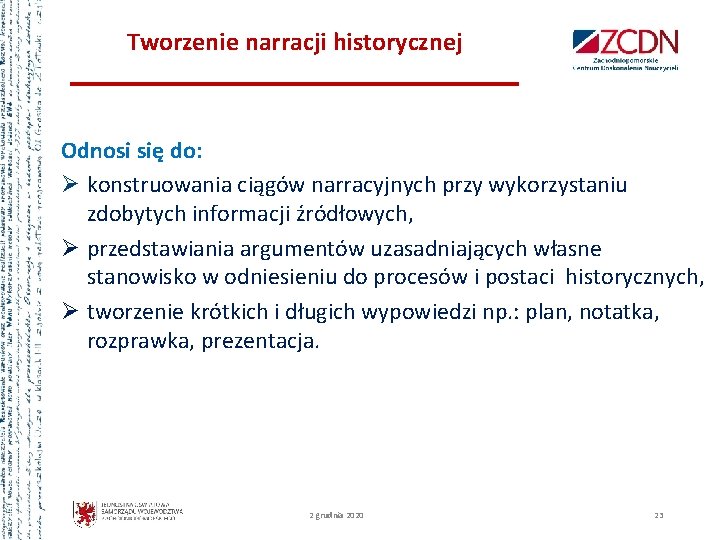 Tworzenie narracji historycznej Odnosi się do: Ø konstruowania ciągów narracyjnych przy wykorzystaniu zdobytych informacji