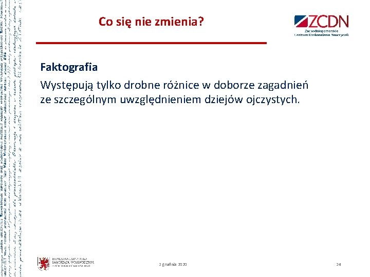 Co się nie zmienia? Faktografia Występują tylko drobne różnice w doborze zagadnień ze szczególnym
