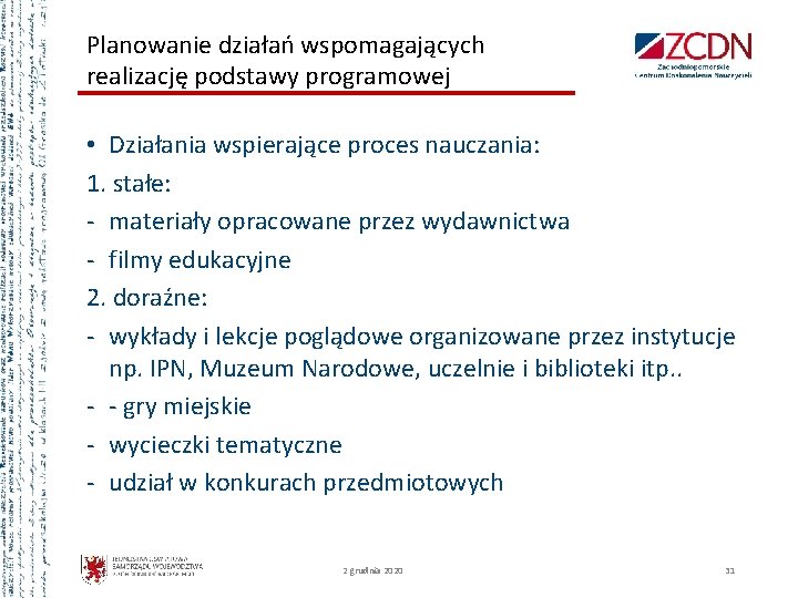 Planowanie działań wspomagających realizację podstawy programowej • Działania wspierające proces nauczania: 1. stałe: -