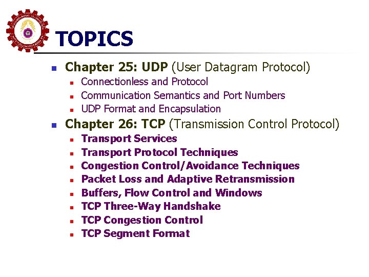 TOPICS n Chapter 25: UDP (User Datagram Protocol) n n Connectionless and Protocol Communication TOPICS n Chapter 25: UDP (User Datagram Protocol) n n Connectionless and Protocol Communication