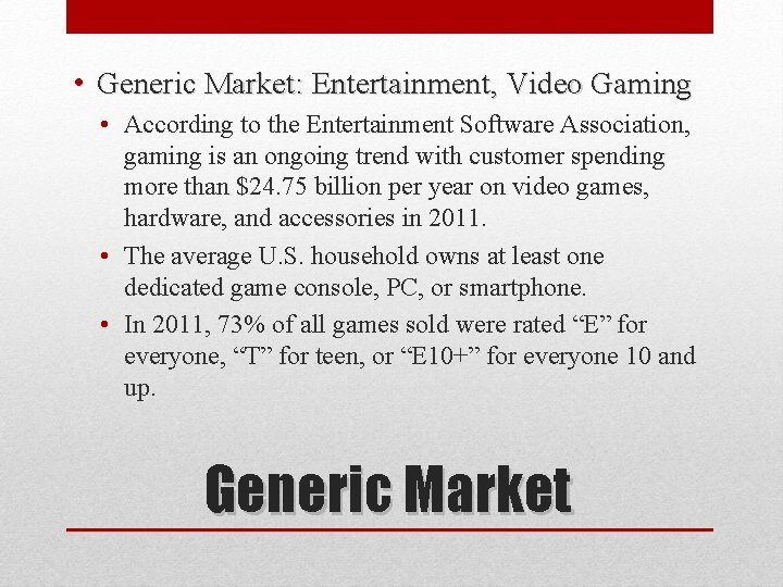  • Generic Market: Entertainment, Video Gaming • According to the Entertainment Software Association,