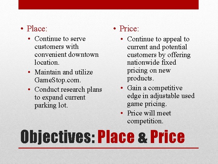  • Place: • Continue to serve customers with convenient downtown location. • Maintain