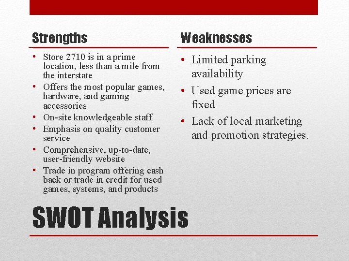 Strengths Weaknesses • Store 2710 is in a prime location, less than a mile