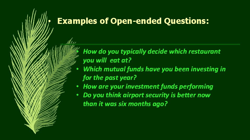  • Examples of Open-ended Questions: • How do you typically decide which restaurant