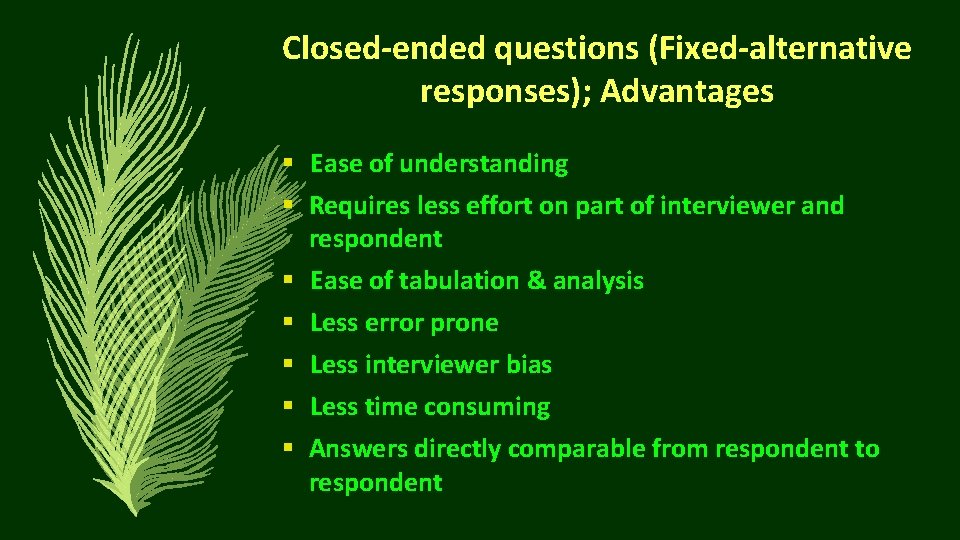 Closed-ended questions (Fixed-alternative responses); Advantages § Ease of understanding § Requires less effort on