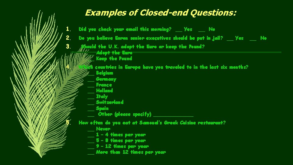 Examples of Closed-end Questions: 1. Did you check your email this morning? __ Yes