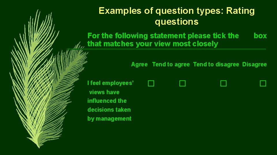 Examples of question types: Rating questions For the following statement please tick the that