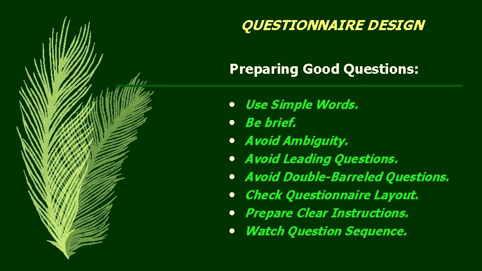 QUESTIONNAIRE DESIGN Preparing Good Questions: • Use Simple Words. • Be brief. • Avoid