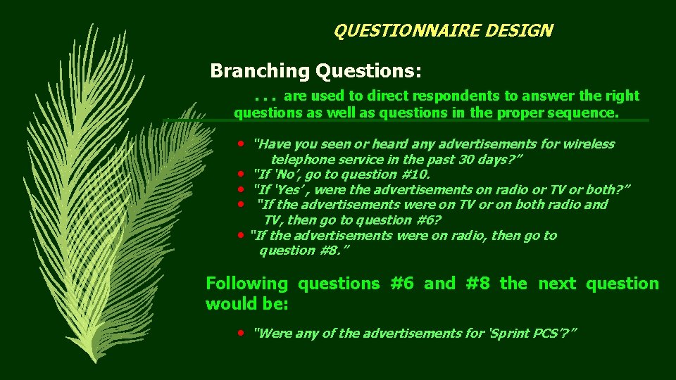 QUESTIONNAIRE DESIGN Branching Questions: . . . are used to direct respondents to answer