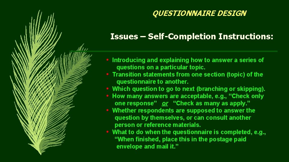 QUESTIONNAIRE DESIGN Issues – Self-Completion Instructions: • Introducing and explaining how to answer a