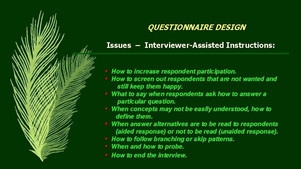  QUESTIONNAIRE DESIGN Issues – Interviewer-Assisted Instructions: • How to increase respondent participation. •