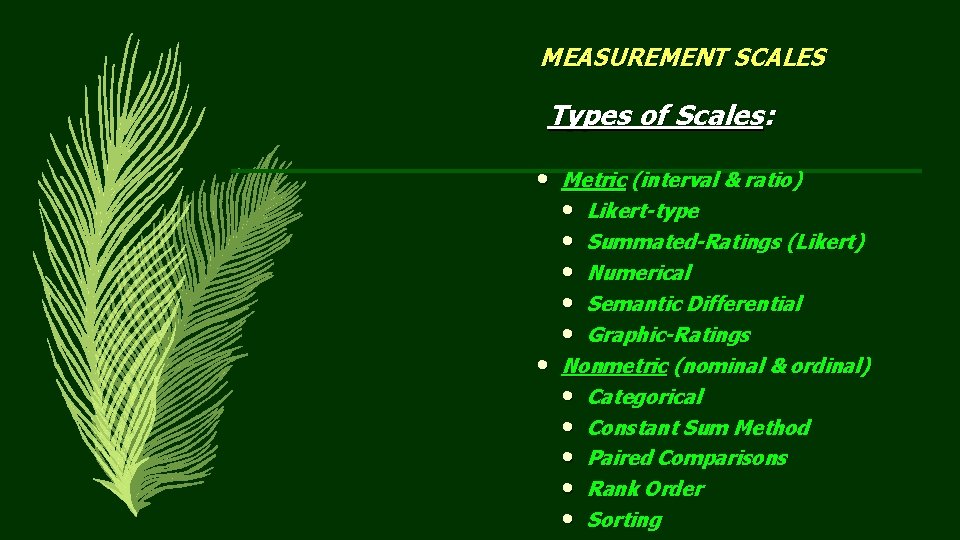 MEASUREMENT SCALES Types of Scales: • • Metric (interval & ratio) • Likert-type •