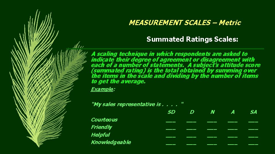 MEASUREMENT SCALES – Metric Summated Ratings Scales: A scaling technique in which respondents are