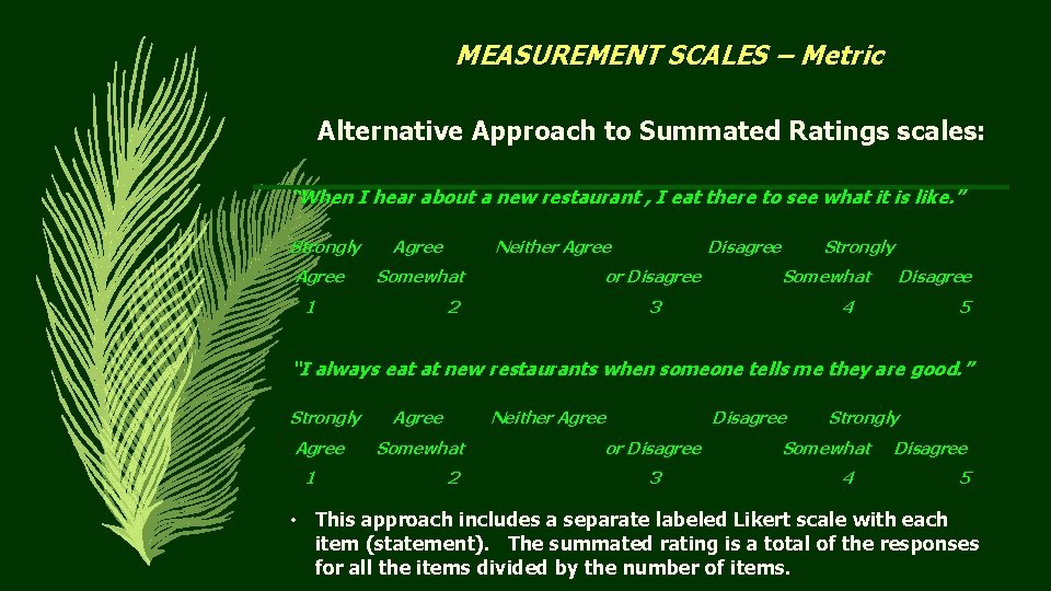 MEASUREMENT SCALES – Metric Alternative Approach to Summated Ratings scales: “When I hear about