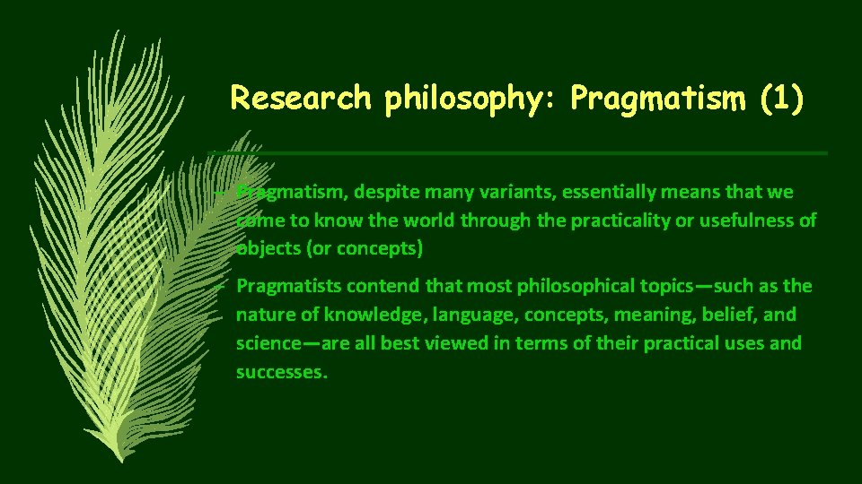 Research philosophy: Pragmatism (1) – Pragmatism, despite many variants, essentially means that we come