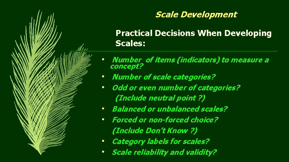 Scale Development Practical Decisions When Developing Scales: • Number of items (indicators) to measure