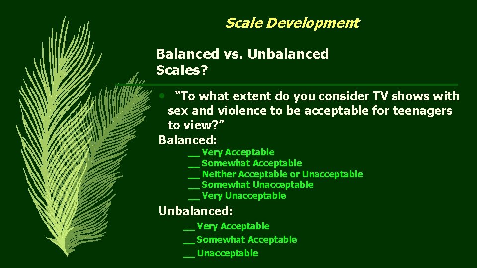 Scale Development Balanced vs. Unbalanced Scales? • “To what extent do you consider TV