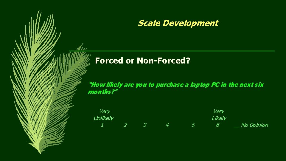 Scale Development Forced or Non-Forced? “How likely are you to purchase a laptop PC