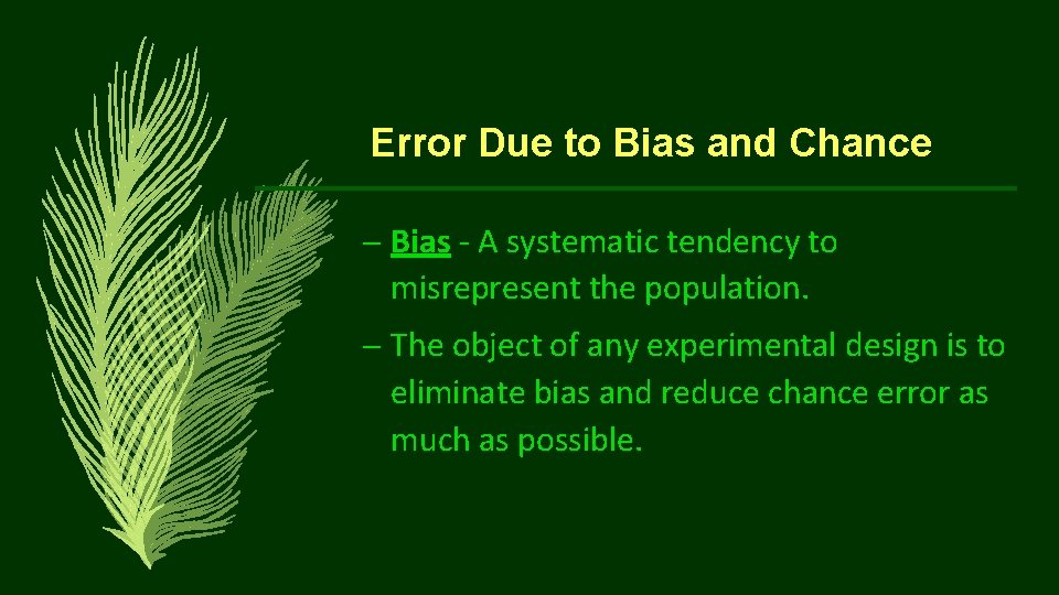 Error Due to Bias and Chance – Bias - A systematic tendency to misrepresent