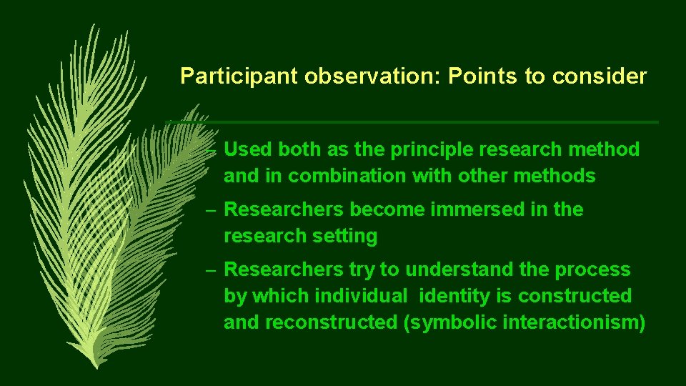 Participant observation: Points to consider – Used both as the principle research method and