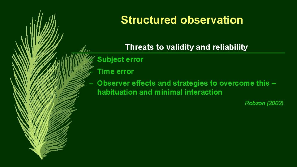 Structured observation Threats to validity and reliability – Subject error – Time error –