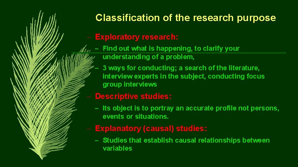 Classification of the research purpose – Exploratory research: – Find out what is happening,