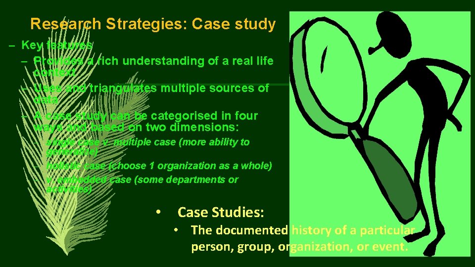 Research Strategies: Case study – Key features – Provides a rich understanding of a